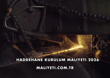 Haddehane Kurulum Maliyeti 2026