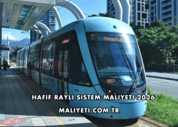 Hafif Raylı Sistem Maliyeti 2026