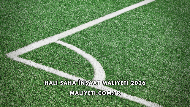 Halı Saha İnşaat Maliyeti 2026