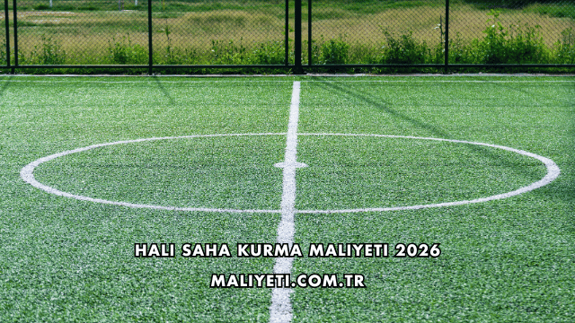 Halı Saha Kurma Maliyeti 2026