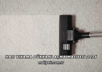 Halı Yıkama Dükkanı Açma Maliyeti 2026