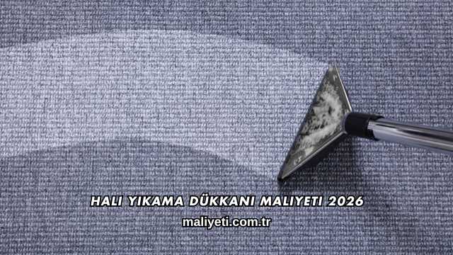 Halı Yıkama Dükkanı Maliyeti 2026