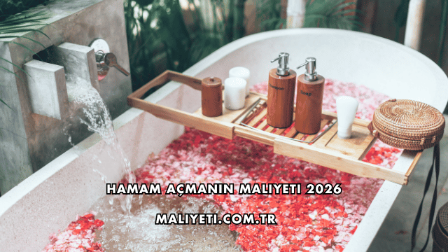 Hamam Açmanın Maliyeti 2026
