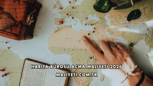 Harita Bürosu Açma Maliyeti 2026