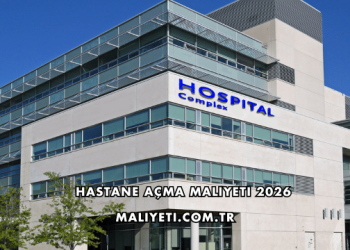 Hastane Açma Maliyeti 2026