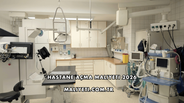 Hastane Açma Maliyeti 2026