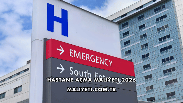 Hastane Açma Maliyeti 2026
