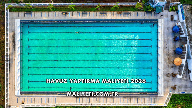 Havuz Yaptırma Maliyeti 2026