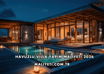 Havuzlu Villa Yapım Maliyeti 2026