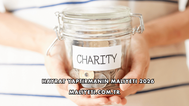 Hayrat Yaptırmanın Maliyeti 2026
