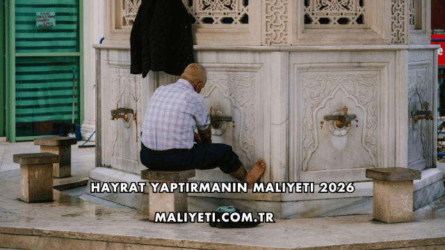 Hayrat Yaptırmanın Maliyeti 2026