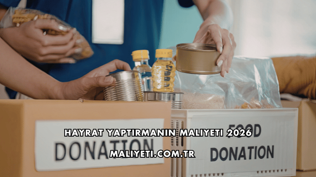 Hayrat Yaptırmanın Maliyeti 2026