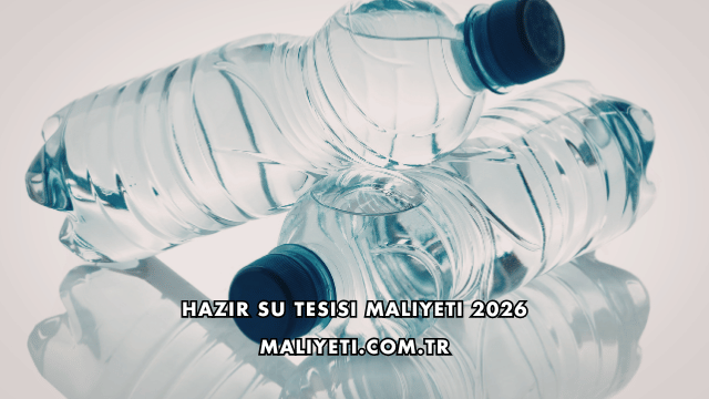 Hazır Su Tesisi Maliyeti 2026