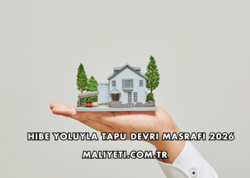 Hibe Yoluyla Tapu Devri Masrafı 2026