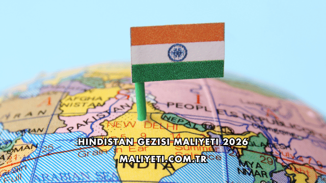 Hindistan Gezisi Maliyeti 2026