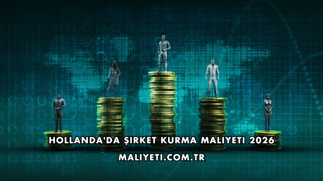 Hollanda'da Şirket Kurma Maliyeti 2026