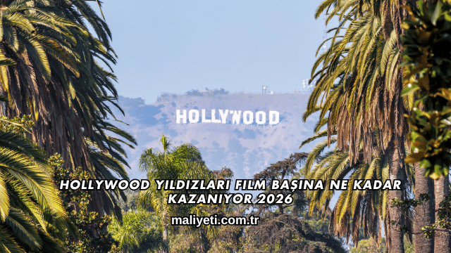 Hollywood Yıldızları Film Başına Ne Kadar Kazanıyor 2026