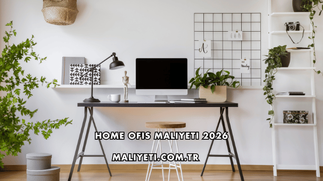Home Ofis Maliyeti 2026