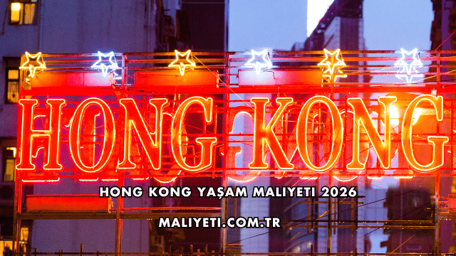 Hong Kong Yaşam Maliyeti 2026