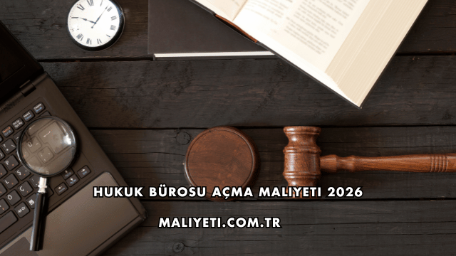 Hukuk Bürosu Açma Maliyeti 2026