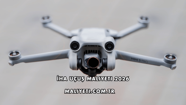 İHA Uçuş Maliyeti 2026