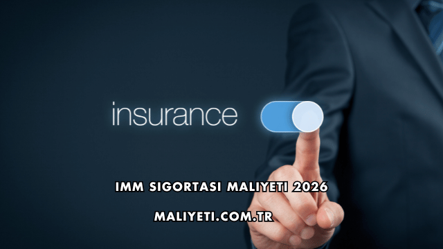 IMM Sigortası Maliyeti 2026