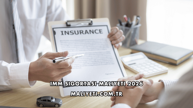 IMM Sigortası Maliyeti 2026
