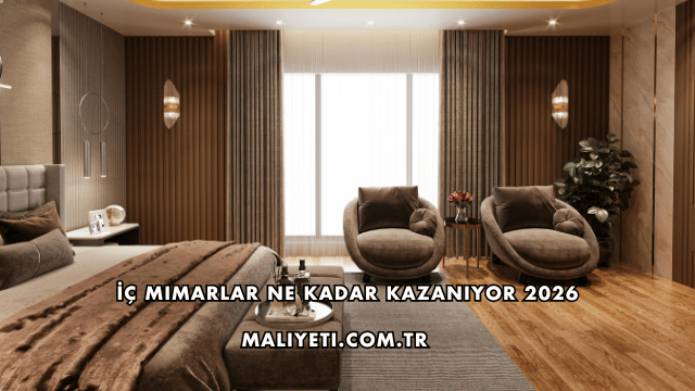 İç Mimarlar Ne Kadar Kazanıyor 2026