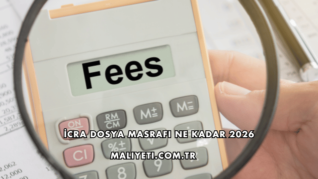 İcra Dosya Masrafı Ne Kadar 2026