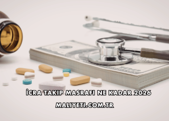 İcra Takip Masrafı Ne Kadar 2026