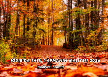 Iğdır'da Tatil Yapmanın Maliyeti 2026