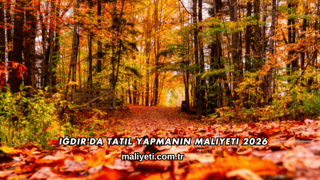 Iğdır'da Tatil Yapmanın Maliyeti 2026