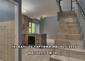 İki Katlı Ev Yaptırma Maliyeti 2026