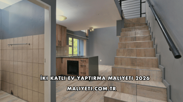 İki Katlı Ev Yaptırma Maliyeti 2026