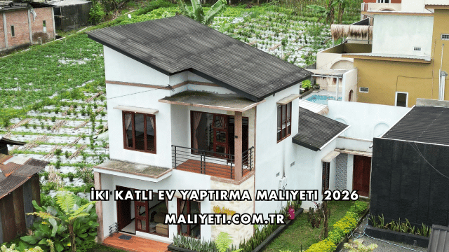 İki Katlı Ev Yaptırma Maliyeti 2026