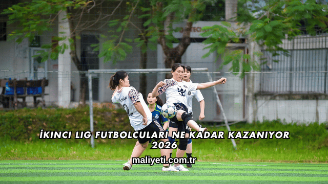 İkinci Lig Futbolcuları Ne Kadar Kazanıyor 2026