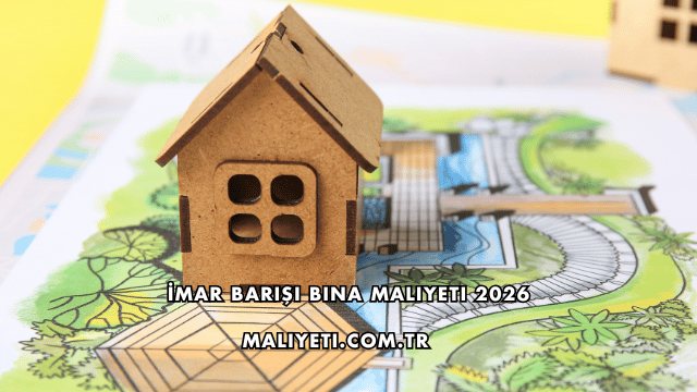 İmar Barışı Bina Maliyeti 2026