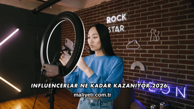 Influencerlar Ne Kadar Kazanıyor 2026