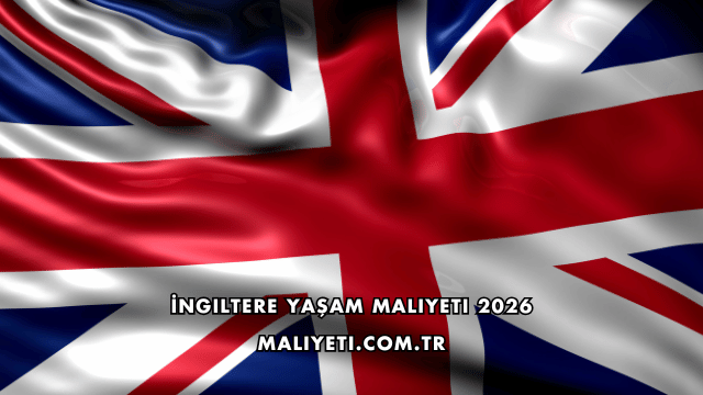 İngiltere Yaşam Maliyeti 2026