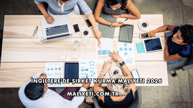 İngiltere'de Şirket Kurma Maliyeti 2026