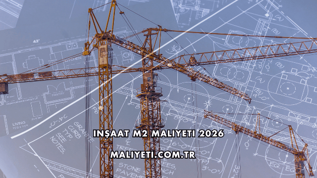 Inşaat M2 Maliyeti 2026
