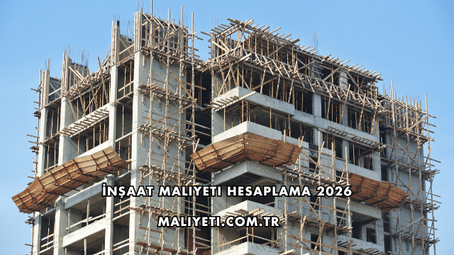 İnşaat Maliyeti Hesaplama 2026