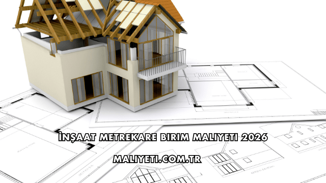 İnşaat Metrekare Birim Maliyeti 2026