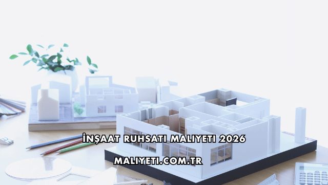 İnşaat Ruhsatı Maliyeti 2026