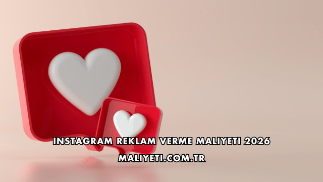 Instagram Reklam Verme Maliyeti 2026