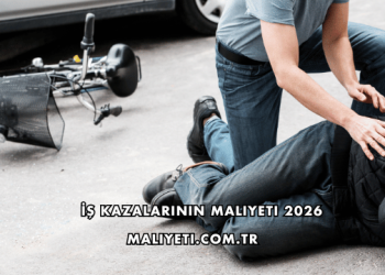 İş Kazalarının Maliyeti 2026