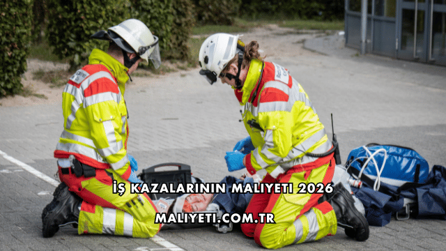 İş Kazalarının Maliyeti 2026