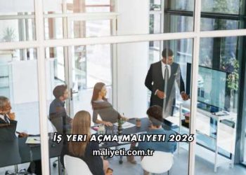 İş Yeri Açma Maliyeti 2026
