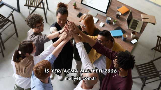 İş Yeri Açma Maliyeti 2026