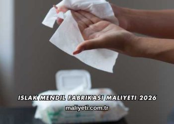 Islak Mendil Fabrikası Maliyeti 2026